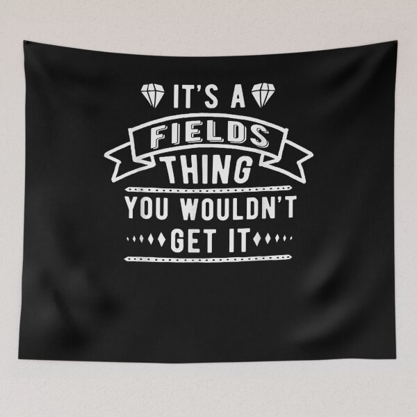 Item preview, It's A Fields Thing You Wouldn't Get It Fields Last Name  designed and sold by dannareyansh.