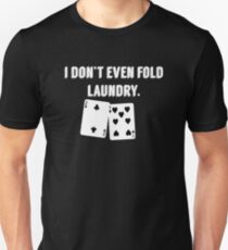 FOLD LAUNDRY FUNNY POKER Unisex T-Shirt