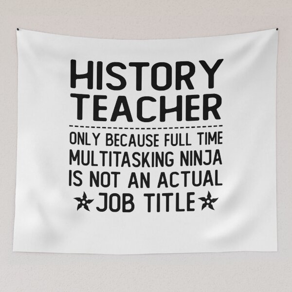 Item preview, history teacher only because full time multitasking ninja is not an actual job title history teacher gifts designed and sold by alaechamlal.