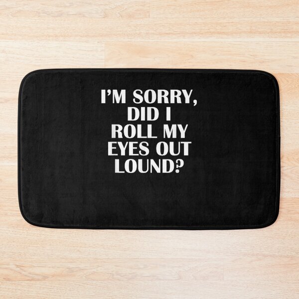 Item preview, I'm Sorry Did I Roll My Eyes Out Lound Humor Saying  designed and sold by dannareyansh.