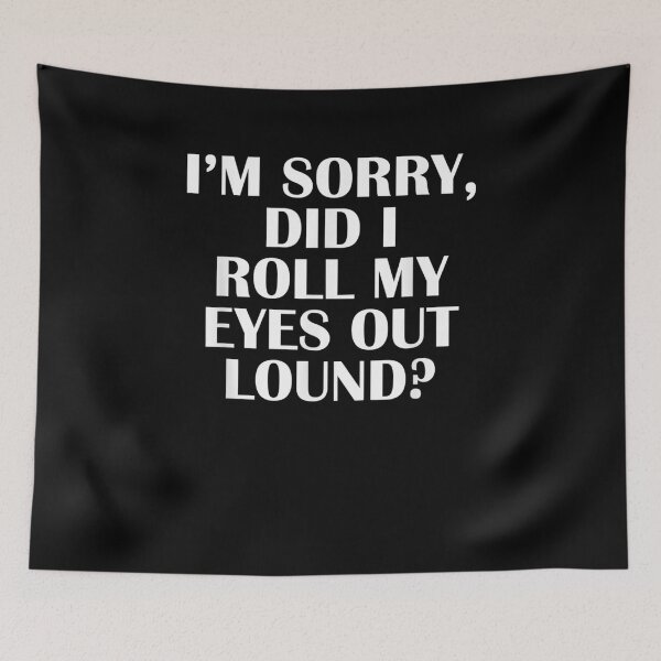 Item preview, I'm Sorry Did I Roll My Eyes Out Lound Humor Saying  designed and sold by dannareyansh.