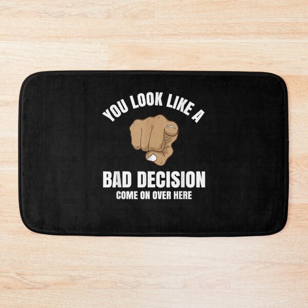 Item preview, Funny Novelty You Look Like A Bad Decision Come On Over Here  designed and sold by dannareyansh.