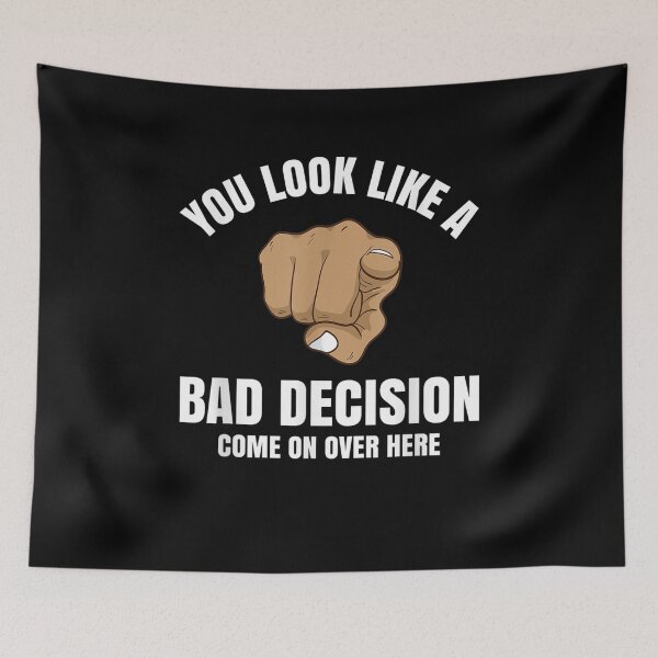 Item preview, Funny Novelty You Look Like A Bad Decision Come On Over Here  designed and sold by dannareyansh.