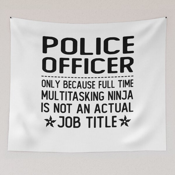 Item preview, police officer only because full time multitasking ninja is not an actual job title police officer gifts designed and sold by alaechamlal.