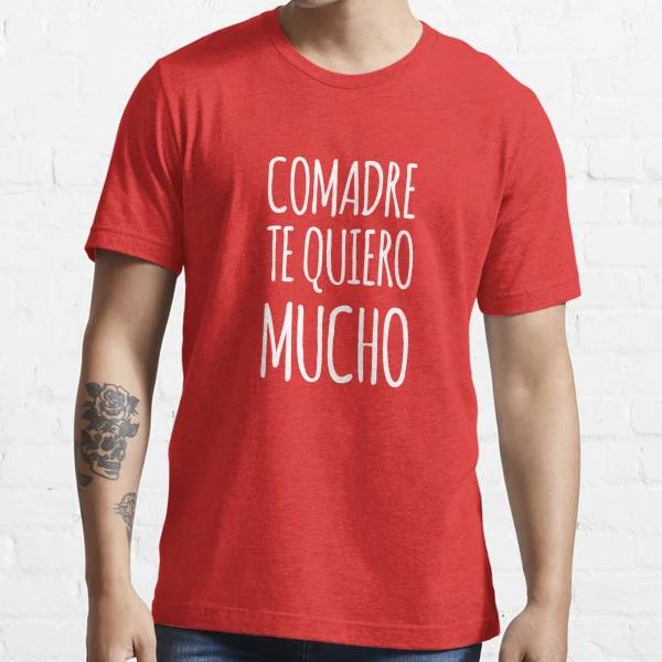 Comadre Te Quiero Mucho - Regalo Essential T-Shirt for Sale by LJCM