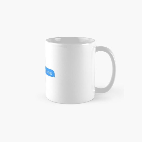 sorry i was taking a nap Classic Mug