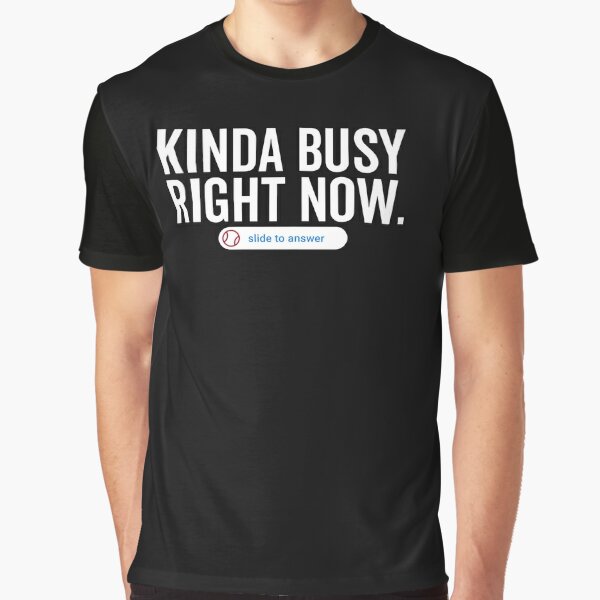 Kinda Busy Right Now - Slide To Answer Baseball lover Graphic T-Shirt