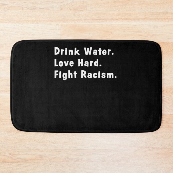 Item preview, Drink Water Love Hard Fight Racism Gift  designed and sold by venitamara.