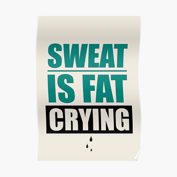Sweat Is Fat Crying Gym Motivational Quotes Poster