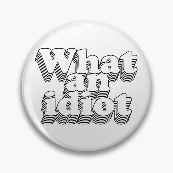 Item preview, What an idiot designed and sold by Mumgle.