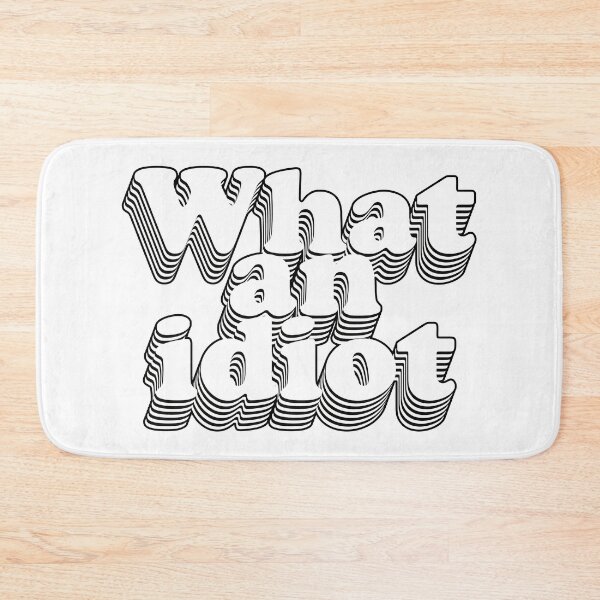 Item preview, What an idiot designed and sold by Mumgle.