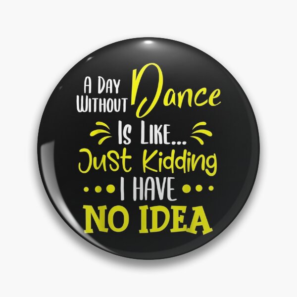 Item preview, A Day Without A Dance Is Like Just Kidding Shirt TShirt8 designed and sold by etamarapk.