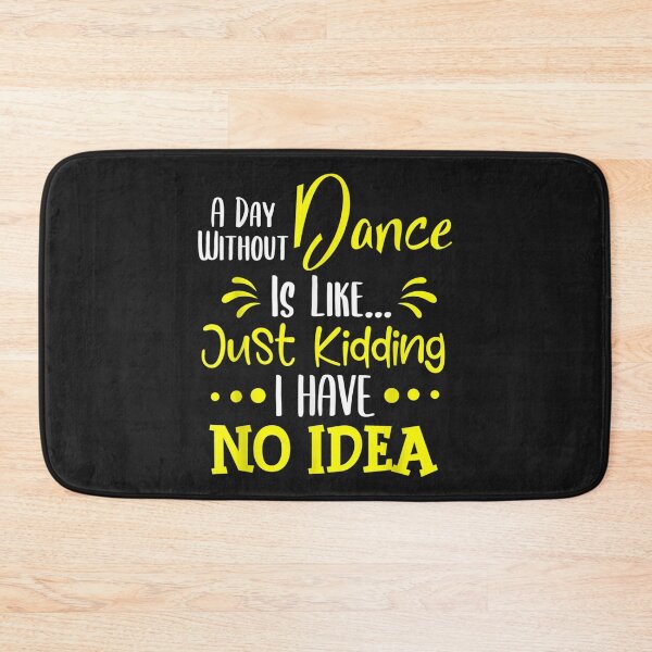 Item preview, A Day Without A Dance Is Like Just Kidding Shirt TShirt8 designed and sold by etamarapk.