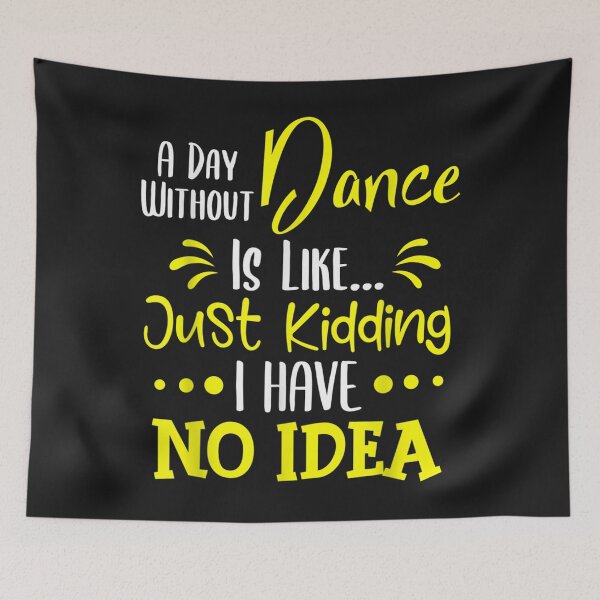 Item preview, A Day Without A Dance Is Like Just Kidding Shirt TShirt8 designed and sold by etamarapk.