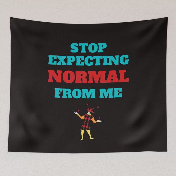 Item preview, Stop Expecting Normal From Me designed and sold by ProBatavian.