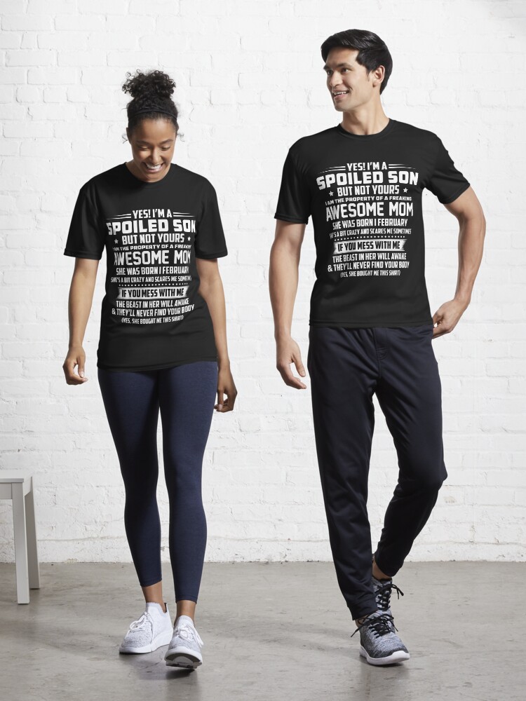 Yes I'm A Spoiled Son Of A February Mom T-Shirt Yes I'm A Spoiled Son Of A February Mom T-Shirt