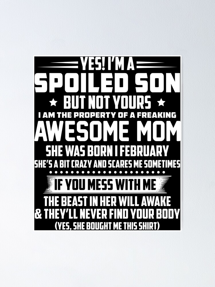 Yes I'm A Spoiled Son Of A February Mom T-Shirt Yes I'm A Spoiled Son Of A February Mom T-Shirt
