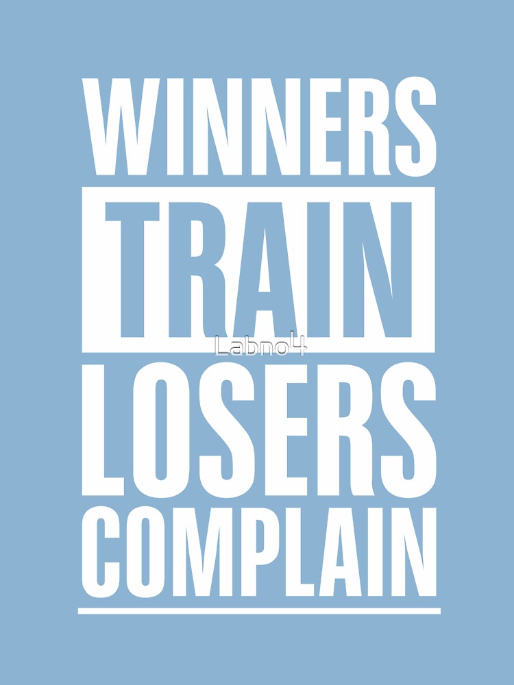 Winners Train Losers Complain Inspirational T-Shirt Winners Train Losers Complain Inspirational T-Shirt