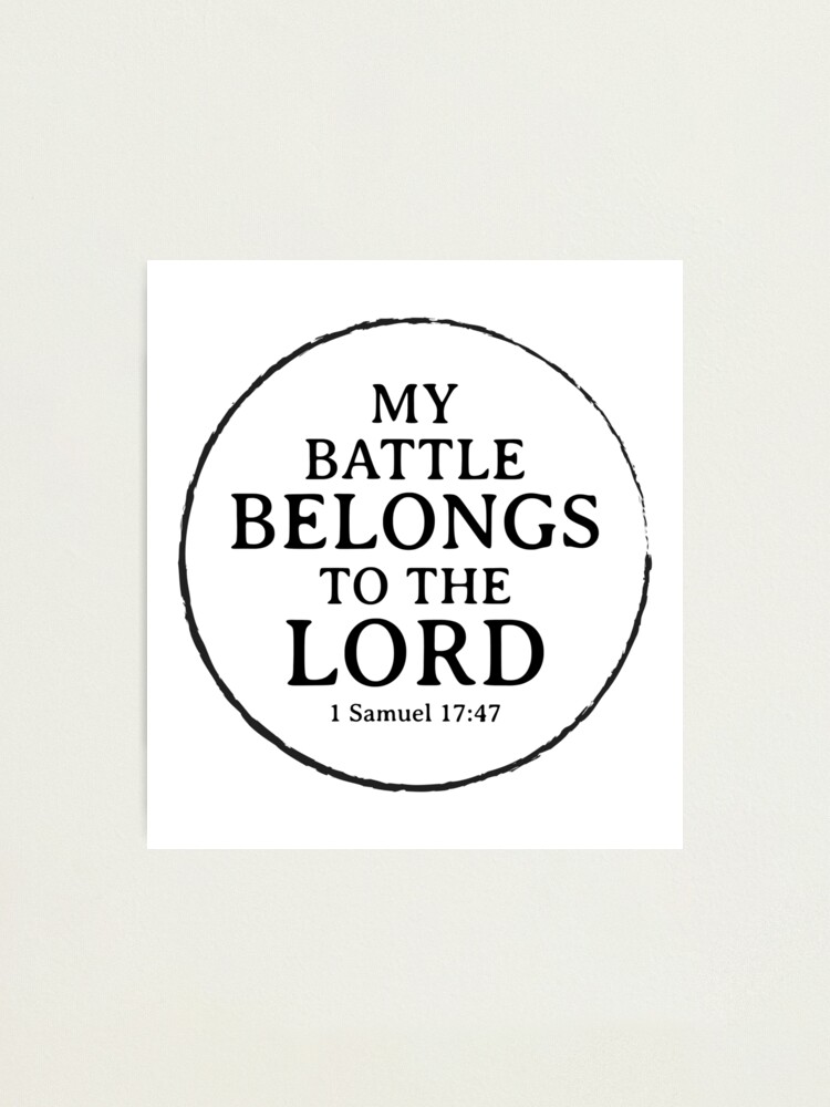  My Battle Belongs To The Lord Short Christian Quotes Photographic 