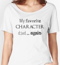 Camiseta ancha para mujer Mi personaje favorito murió ... otra vez