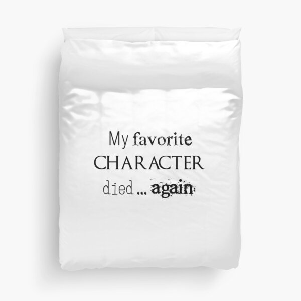My favorite character died... again Duvet Cover