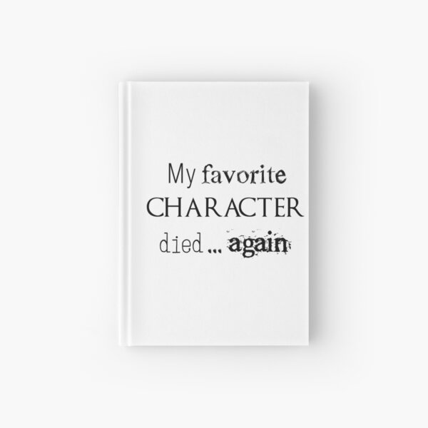 My favorite character died... again Hardcover Journal