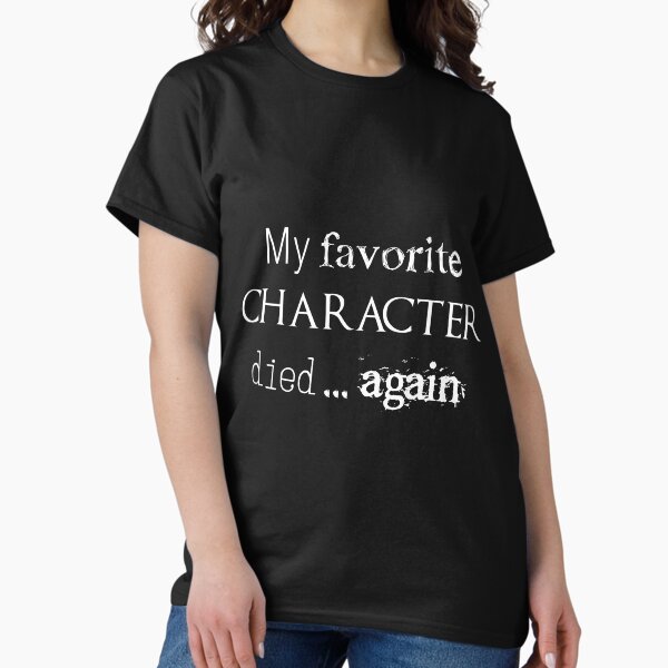 Artikel-Vorschau von My favorite character died... again (white), designt und verkauft von Julielouise.