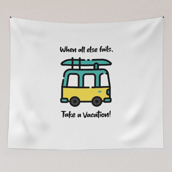 Item preview, When all else fails, Take a Vacation! designed and sold by Prototypicalart.