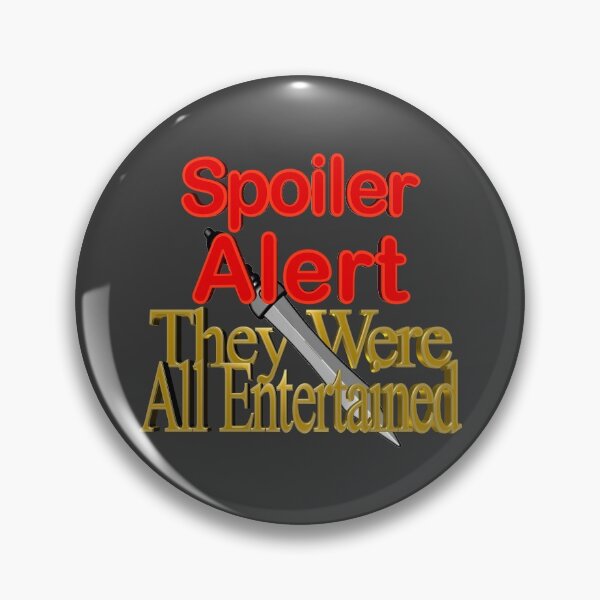 Item preview, Spoiler Alert They Were All Entertained designed and sold by toddbrooney.