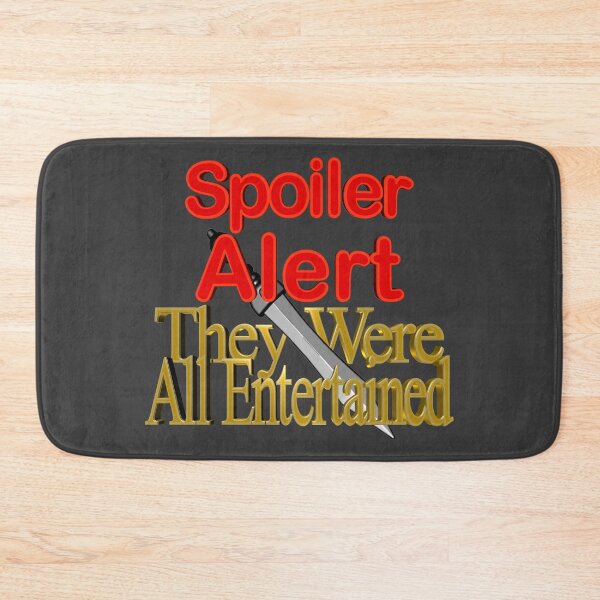 Item preview, Spoiler Alert They Were All Entertained designed and sold by toddbrooney.