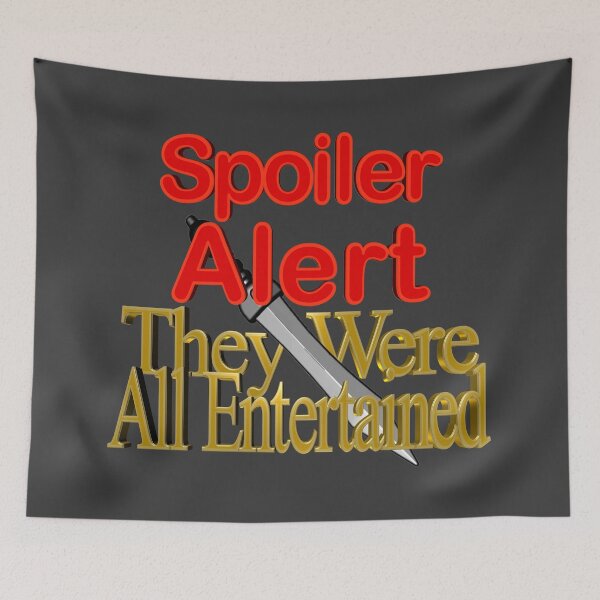 Item preview, Spoiler Alert They Were All Entertained designed and sold by toddbrooney.