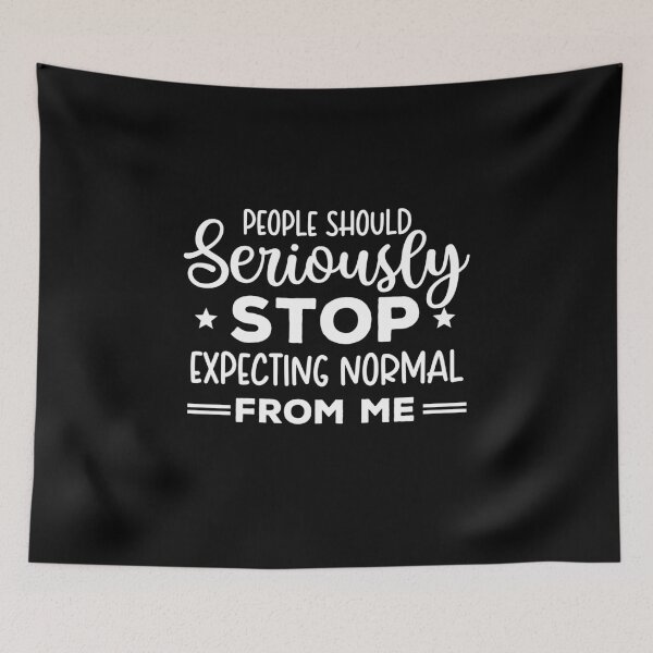 Item preview, People Should Seriously Stop Expecting Normal From Me - Funny Quote designed and sold by ohmier.