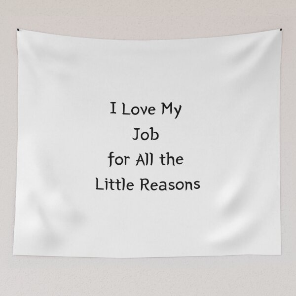 Item preview, I Love My Job for All the Little Reasons  designed and sold by SPYG.