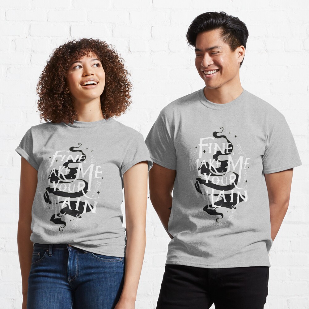 Fine, make me your villain. Classic T-Shirt