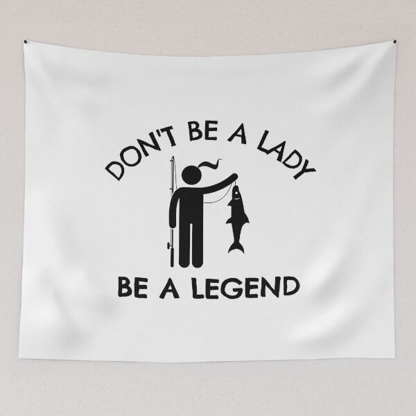 Item preview, Fishing: Don't be a lady be a legend designed and sold by TheGreenGoat.