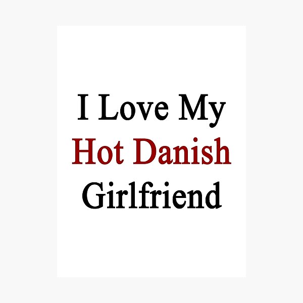 Item preview, I Love My Hot Danish Girlfriend designed and sold by supernova23.