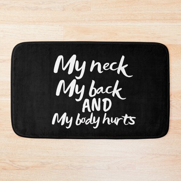Item preview, My Neck My Back And My Body Hurts  designed and sold by SunfullyYours.
