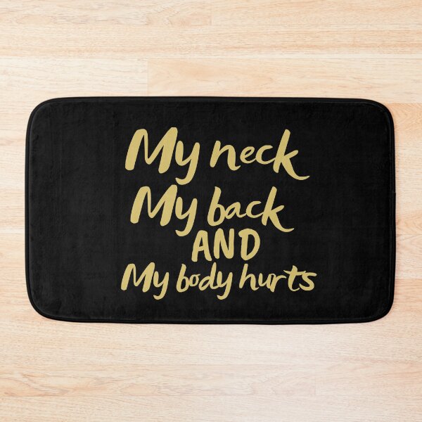 Item preview, My Neck My Back And My Body Hurts  designed and sold by SunfullyYours.
