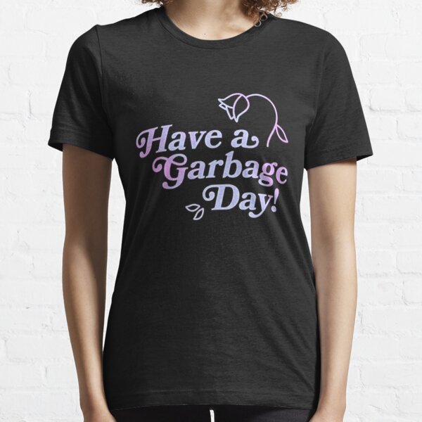 Have a Garbage Day T-Shirts Gift For Fans, For Men and Women Essential T-Shirt