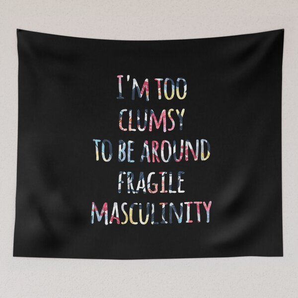 Item preview, I'm Too Clumsy to Be Around Fragile Masculinity designed and sold by kindxinn.