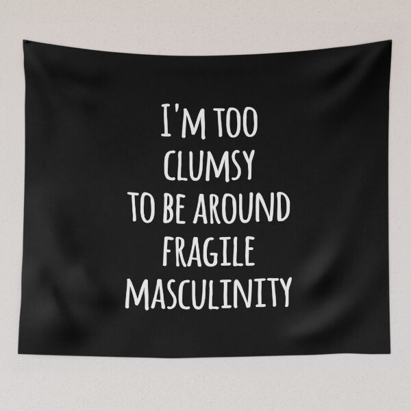 Item preview, I'm Too Clumsy to Be Around Fragile Masculinity designed and sold by kindxinn.