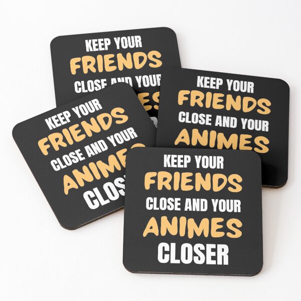 Item preview, Keep your friends Close and your anime Closer Otaku Humor designed and sold by Massaie55.