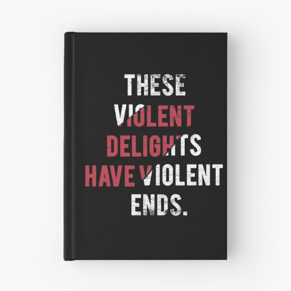 Item preview, These violent delights have violent ends designed and sold by Munchy Codex.