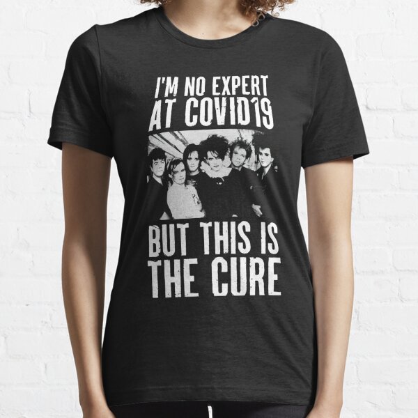I m no Expert at Cøvid19-but This is The Cure T-Shirts Gift For Fans, For Men and Women Essential T-Shirt