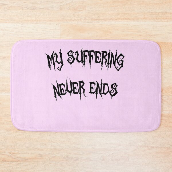 Item preview, MY SUFFERING NEVER ENDS designed and sold by everything4eva.