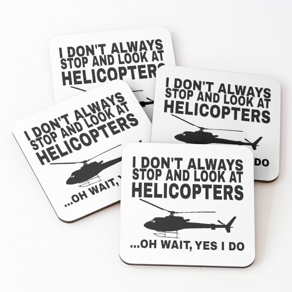Item preview, I Don't Always Stop and Look At Helicopters ...Oh Wait, Yes I Do designed and sold by SHOPBLOB.