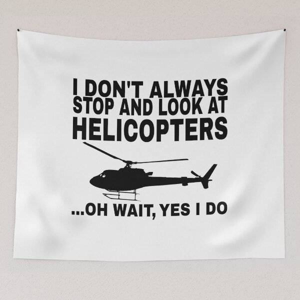 Item preview, I Don't Always Stop and Look At Helicopters ...Oh Wait, Yes I Do designed and sold by SHOPBLOB.