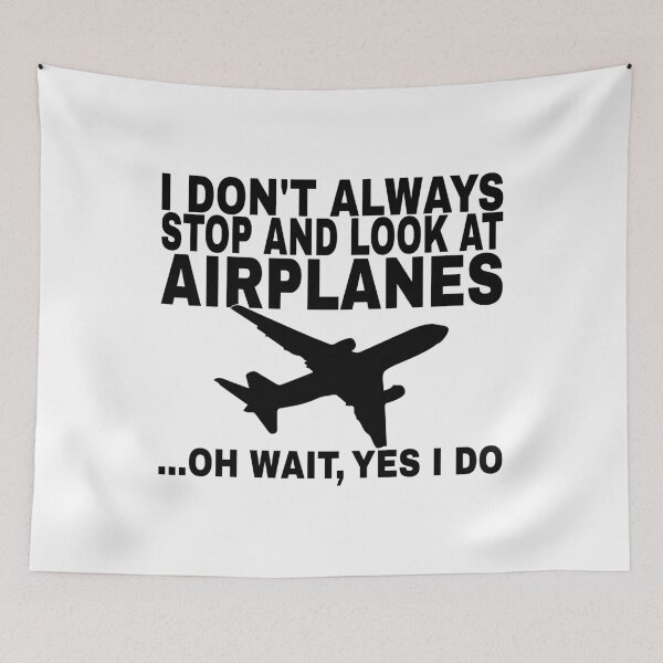 Item preview, I Don't Always Stop and Look At Airplanes ...Oh Wait, Yes I Do designed and sold by SHOPBLOB.