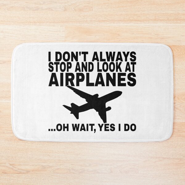 Item preview, I Don't Always Stop and Look At Airplanes ...Oh Wait, Yes I Do designed and sold by SHOPBLOB.