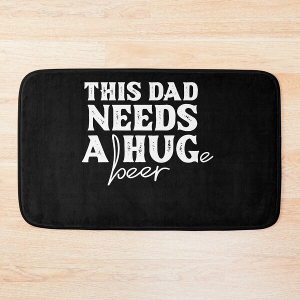 Item preview, This Dad Needs a Hug...e Beer designed and sold by FuntasticDez.